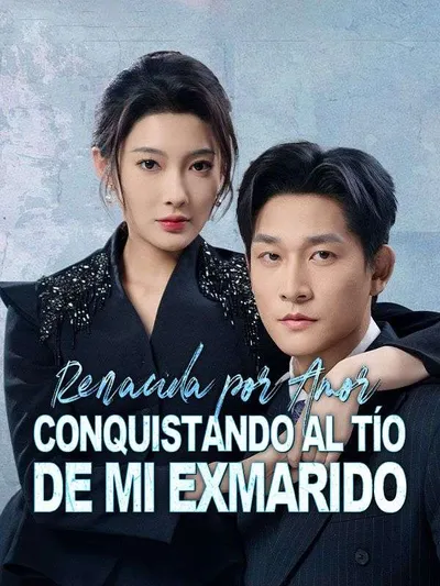 Póster de Renacida por amor: Conquistando al tío de mi exmarido doblado