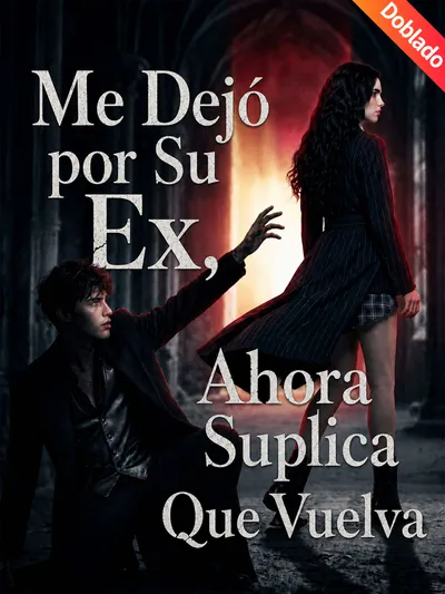 Póster de Me Dejó por Su Ex, Ahora Suplica Que Vuelva doblado